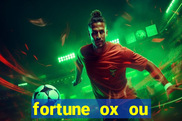 fortune ox ou fortune tiger